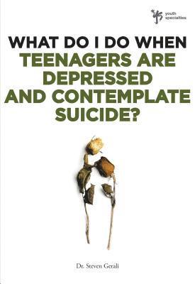 What Do I Do When Teenagers are Depressed and Contemplate Suicide? 1