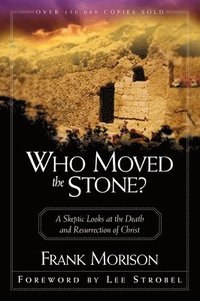 bokomslag Who Moved the Stone?: A Skeptic Looks at the Death and Resurrection of Christ