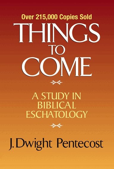 J. Dwight Pentecost - Things to Come, Inbunden