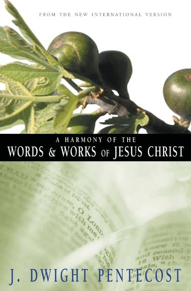 J. Dwight Pentecost - Harmony of the Words and Works of Jesus Christ, Häftad