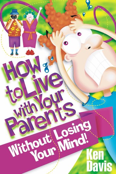 Ken Davis - How to Live with Your Parents Without Losing Your Mind, Häftad