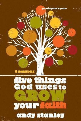 Five Things God Uses to Grow Your Faith Bible Study Participant's Guide 1