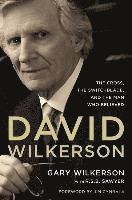 Gary Wilkerson - David Wilkerson: The Cross, the Switchblade, and the Man Who Believed, Inbunden