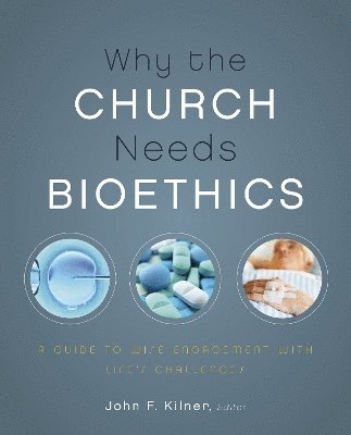 Zondervan, John F. Kilner - Why the Church Needs Bioethics, Häftad