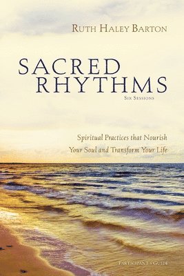 Sacred Rhythms Bible Study Participant's Guide 1