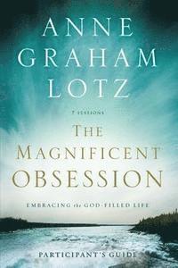 The Magnificent Obsession Bible Study Participant's Guide: Embracing the God-Filled Life 1