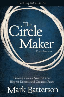 Mark Batterson - Circle Maker Bible Study Participant's Guide, Häftad