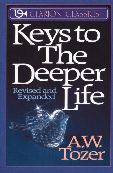 A. W. Tozer - Keys to the Deeper Life, Häftad