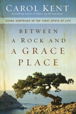 bokomslag Between a Rock and a Grace Place: Divine Surprises in the Tight Spots of Life