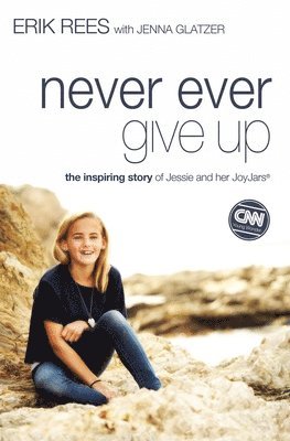 Erik Rees - Never Ever Give Up: The Inspiring Story of Jessie and Her JoyJars, Häftad