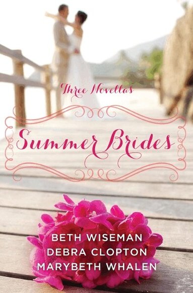 Beth Wiseman, Marybeth Whalen, Debra Clopton - Summer Brides, Häftad
