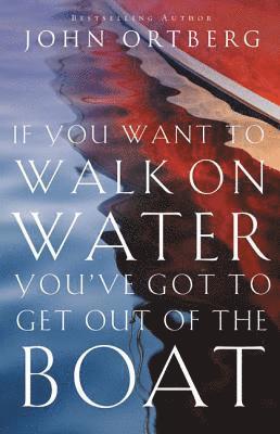 If You Want to Walk on Water, You've Got to Get Out of the Boat 1