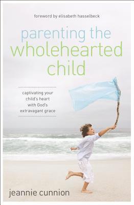 Parenting the Wholehearted Child 1