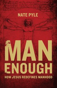 bokomslag Man Enough: How Jesus Redefines Manhood
