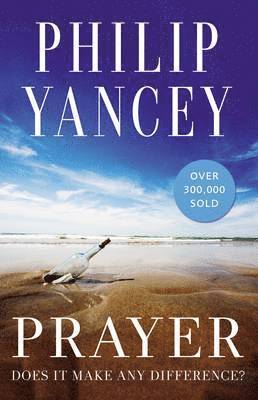 Philip Yancey - Prayer: Does It Make Any Difference?, Häftad