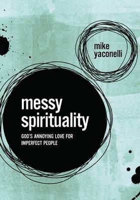 Messy Spirituality: God's Annoying Love for Imperfect People 1