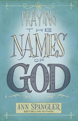 Ann Spangler - Praying the Names of God, Häftad