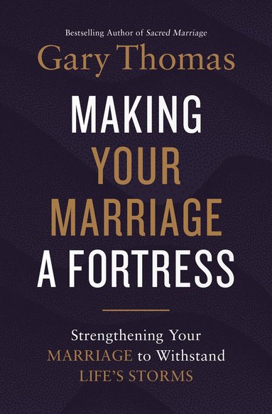 Gary Thomas - Making Your Marriage a Fortress, Inbunden