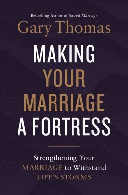 Gary Thomas - Making Your Marriage a Fortress, Inbunden