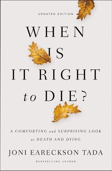 Joni Eareckson Tada - When Is It Right to Die?, Häftad