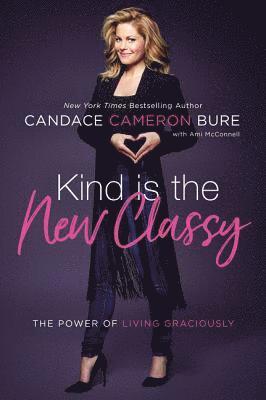 Candace Cameron Bure - Kind Is the New Classy, Inbunden