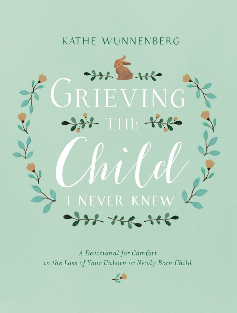 Kathe Wunnenberg - Grieving the Child I Never Knew, Inbunden