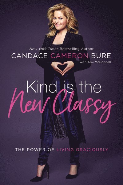Candace Cameron Bure - Kind Is the New Classy, Häftad