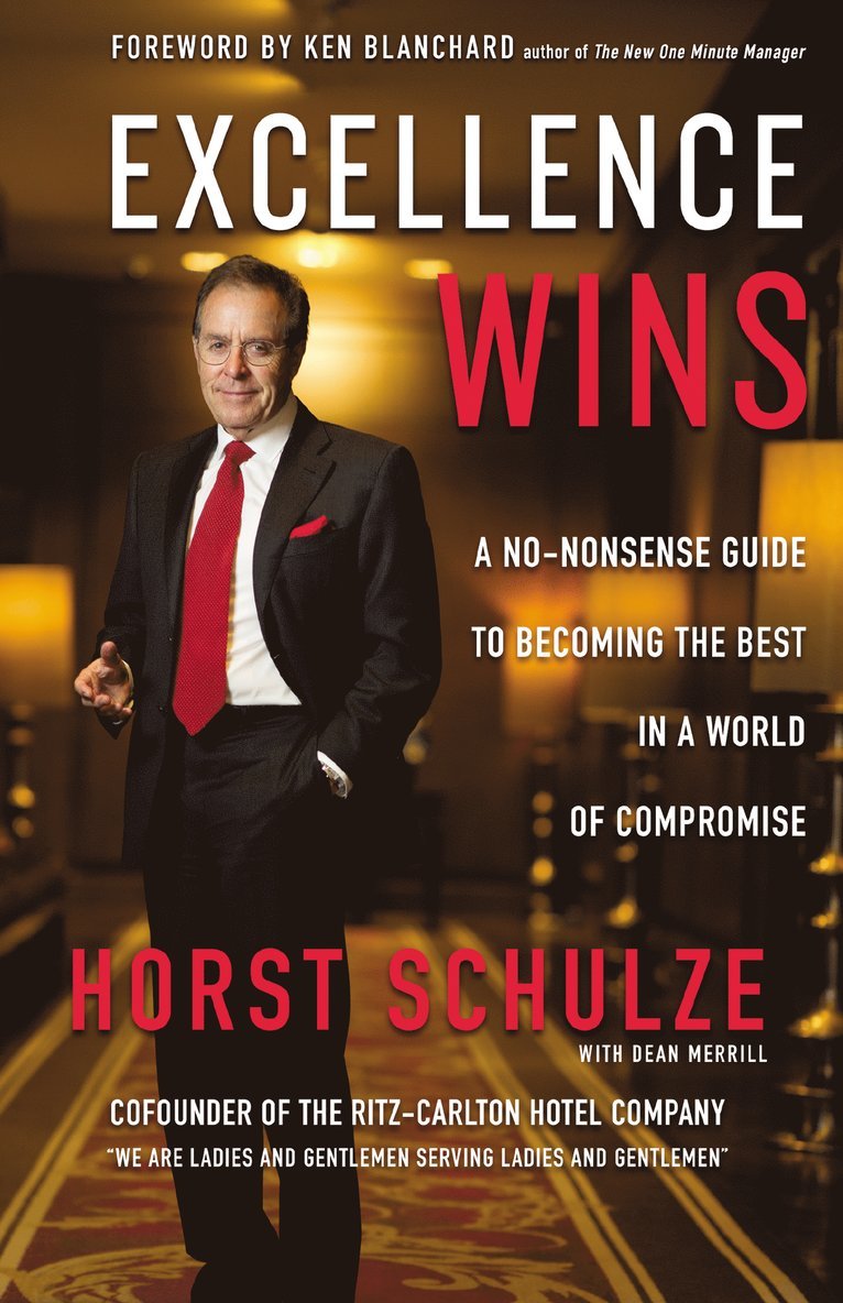 Horst Schulze - Excellence Wins, Inbunden
