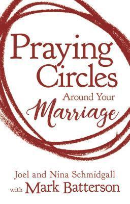 Joel Schmidgall, Nina Schmidgall - Praying Circles around Your Marriage, Inbunden