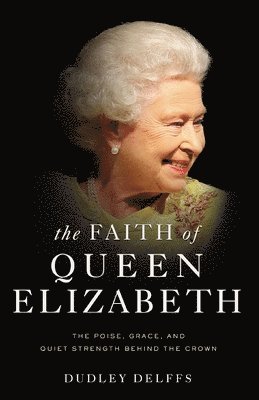 bokomslag The Faith of Queen Elizabeth