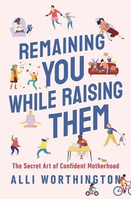 Alli Worthington - Remaining You While Raising Them, Häftad