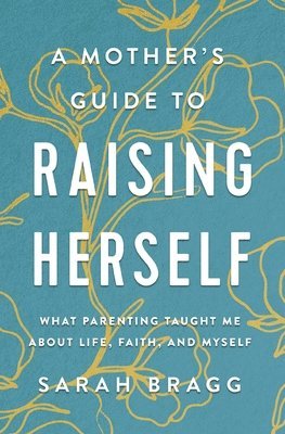 bokomslag A Mother's Guide to Raising Herself