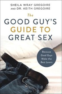 bokomslag The Good Guy's Guide to Great Sex