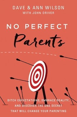 bokomslag No Perfect Parents: Ditch Expectations, Embrace Reality, and Discover the One Secret That Will Change Your Parenting