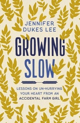 Jennifer Dukes Lee - Growing Slow, Häftad