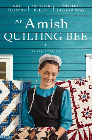 Amy Clipston, Kathleen Fuller, Shelley Shepard Gray - Amish Quilting Bee, Häftad