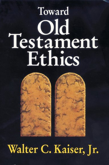 Walter C. Kaiser, Jr. - Toward Old Testament Ethics, Häftad