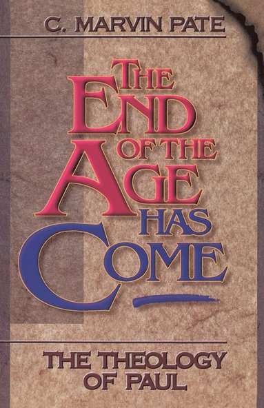 bokomslag The End of the Age Has Come: The Theology of Paul