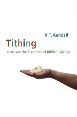 R. T. Kendall - A Tithing: Discover the Freedom of Biblical Giving (Revised), Häftad