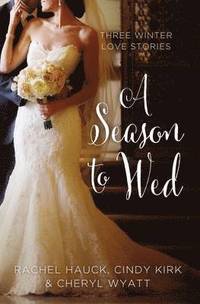 bokomslag A Season to Wed: Three Winter Love Stories