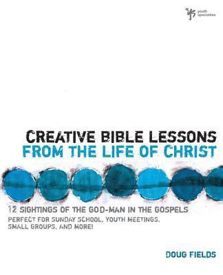 Creative Bible Lessons from the Life of Christ 1