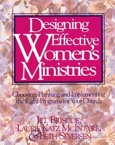 Jill Briscoe, Laurie A. McIntyre, Beth Seversen - Designing Effective Women's Ministries, Häftad