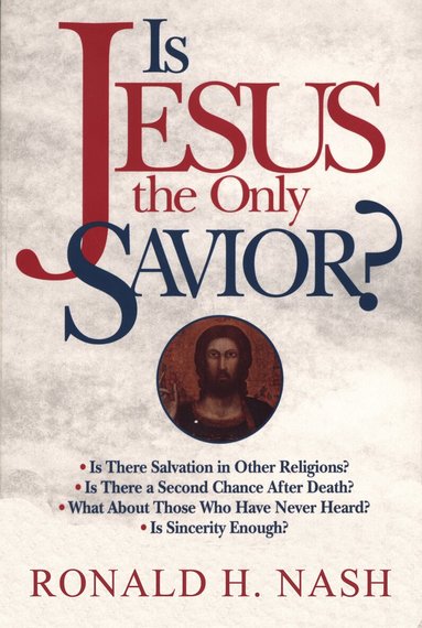 Ronald H. Nash - Is Jesus the Only Savior?, Häftad