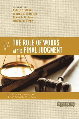Four Views on the Role of Works at the Final Judgment 1
