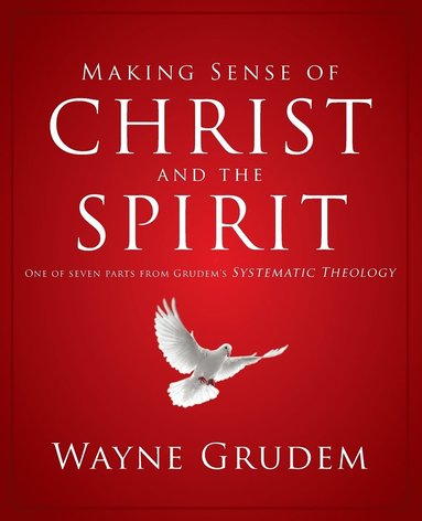 bokomslag Making Sense of Christ and the Spirit: One of Seven Parts from Grudem's Systematic Theology 4