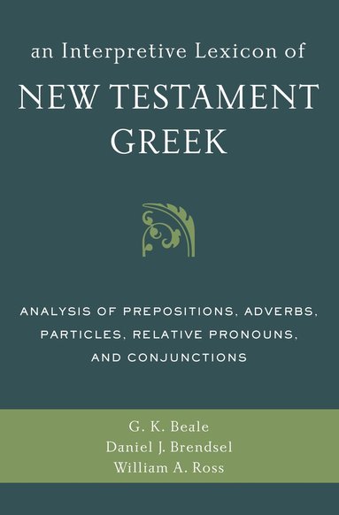 Gregory K. Beale, Daniel Joseph Brendsel, William A. Ross - Interpretive Lexicon of New Testament Greek, Häftad