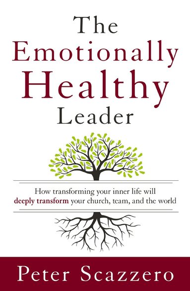 Peter Scazzero - Emotionally Healthy Leader, Inbunden