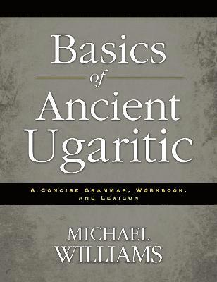 Michael Williams - Basics of Ancient Ugaritic, Häftad