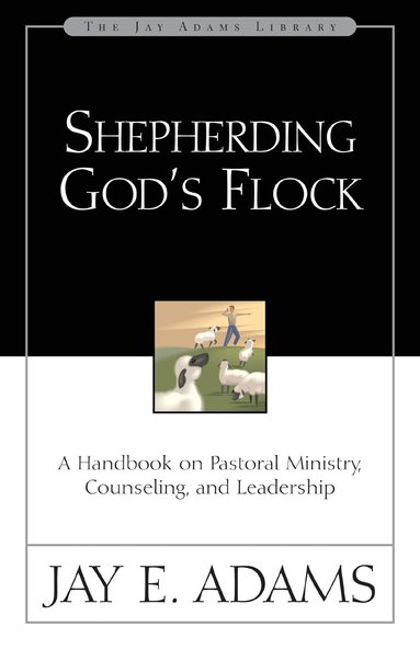 Jay E. Adams - Shepherding God's Flock, Häftad