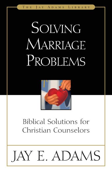 Jay E. Adams - Solving Marriage Problems, Häftad